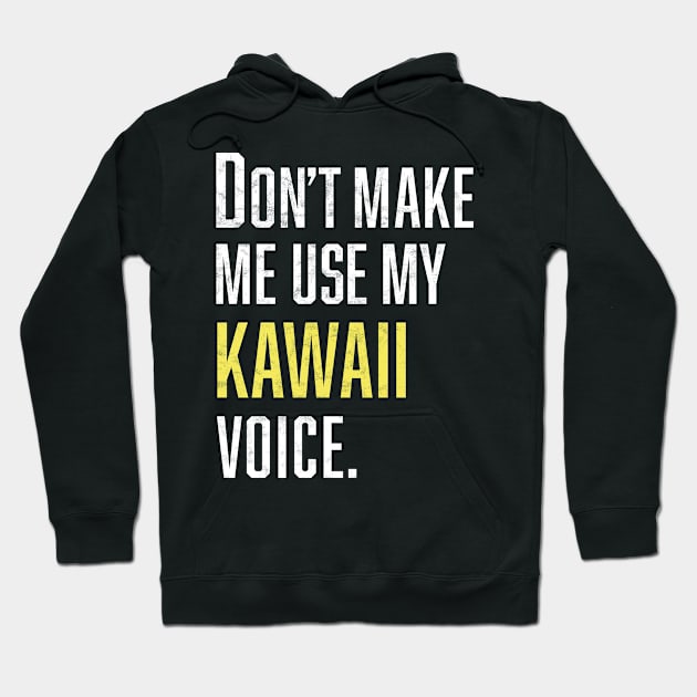 Don't Make Me Use My Kawaii Voice Hoodie by Bilzar